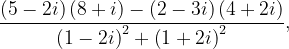 \dpi{120} \frac{\left ( 5-2i \right )\left ( 8+i \right )-\left ( 2-3i \right )\left ( 4+2i \right )}{\left ( 1-2i \right )^{2}+\left ( 1+2i \right )^{2}},